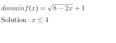 The domain of f(x)=sqrt(8-2x)+1 is x<= 4